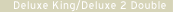 Deluxe King / Deluxe 2 Double