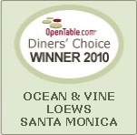 Diners' Choice Winner 2010 - Ocean and Vine
Loews Santa Monica